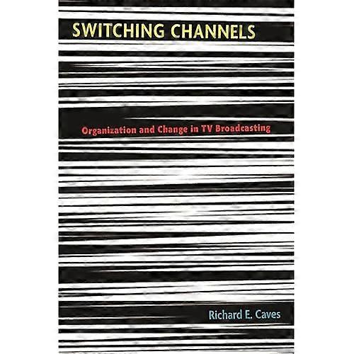 Switching Channels: Organization and Change in TV Broadcasting