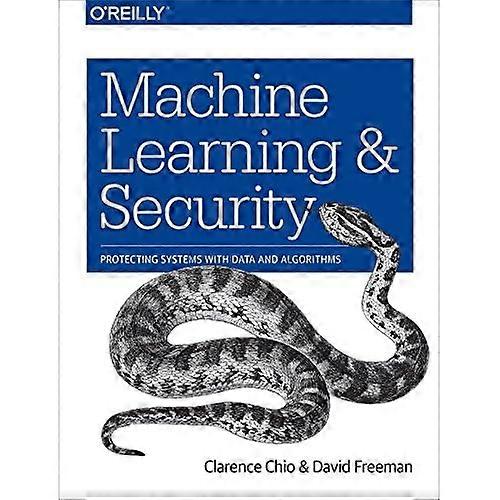 Machine Learning and Security: Protecting Systems with Data and Algorithms