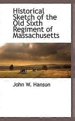 Historical Sketch of the Old Sixth Regiment of Massachusetts