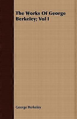 Operele lui George Berkeley; Volumul I
