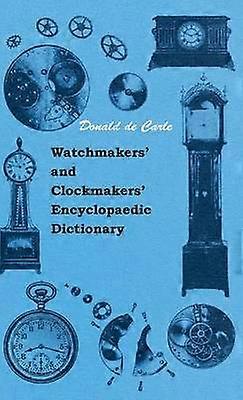 Watchmakers' And Clockmakers' Encyclopaedic Dictionary