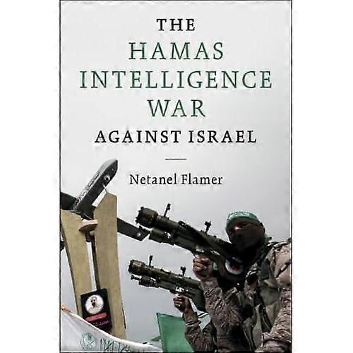 The Hamas Intelligence War against Israel (Intelligence and National Security in Africa and the Middle East)