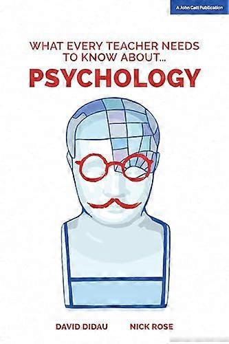 What Every Teacher Needs to Know about Psychology