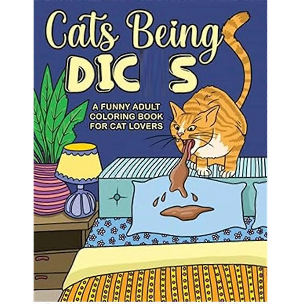 Cats Become Assholes: A Fun Adult Coloring Book for Cat Lovers Fun ColoringBooks A Good Gift for Cat Lovers