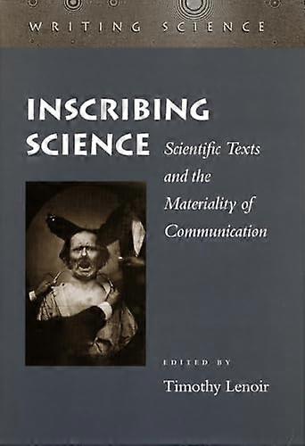 Inscribing Science: Scientific Texts and the Materiality of Communication