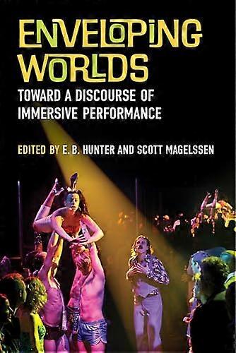Enveloping Worlds: Toward a Discourse of Immersive Performance