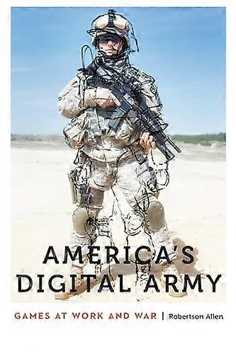 Americas Digital Army: Games at Work and War