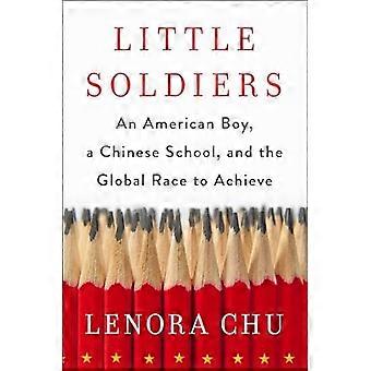 Kleine Soldaten: Ein amerikanischer Junge, eine chinesische Schule und der globale Wettlauf um etwas