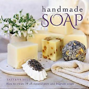 Savon artisanal : Comment créer 20 tout-naturel purs et parfumés savons