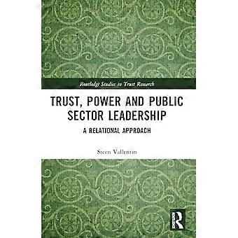Vertrauen, Macht und Führung im öffentlichen Sektor: Ein relationaler Ansatz (Routledge Studies in Trust Research)