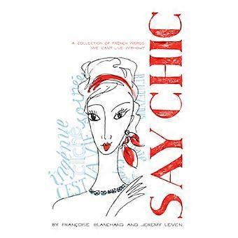 Say Chic: a Collection of French Words We Can't Live without