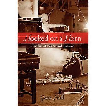 Hooked on a Horn : Memoires van een herstelde muzikant