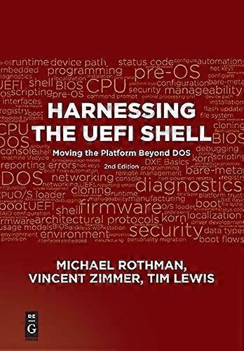 Harnessing the UEFI Shell:Moving the Platform BeyondDOS, Second Edition