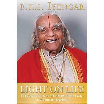 Light on Life: die Yoga-Reise zu Ganzheit, innerem Frieden und ultimativer Freiheit