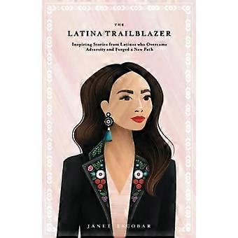 Latina Trailblazer : Inspirujące historie Latynosów, którzy pokonali przeciwności losu i wykuli nową ścieżkę