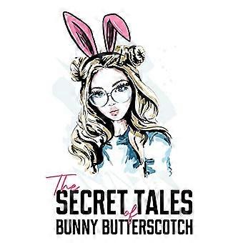 The Secret Tales of Bunny Butterscotch