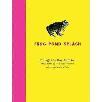 Ray Johnson ja William S. Wilson: Frog Pond Splash: Ray Johnsonin kollaasit William S. Wilsonin teksteillä