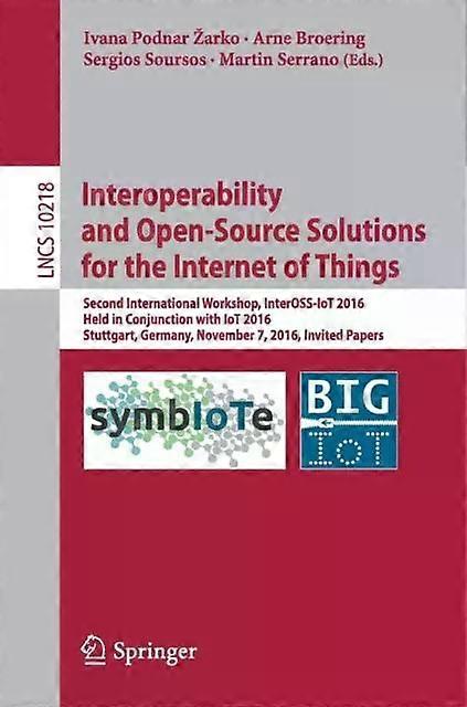 Interoperability And Open-source Solutions For The Internet Of Things Second Int - Springer Nature B.V