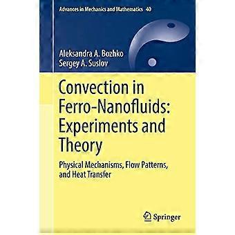 Convection in Ferro-Nanofluids: Experiments and Theory: Physical Mechanisms, Flow Patterns, and Heat Transfer (Advances in Mechanics and Mathematics)