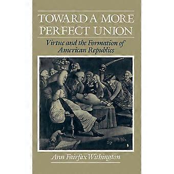Em direção a uma união mais perfeita: a virtude e a formação das repúblicas americanas - Ann F. Withington - Capa dura - Livro em inglês - História