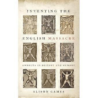 Inventando o Massacre Inglês: Amboina na História e na Memória - Alison Games - Capa Dura - Livro em Inglês - História