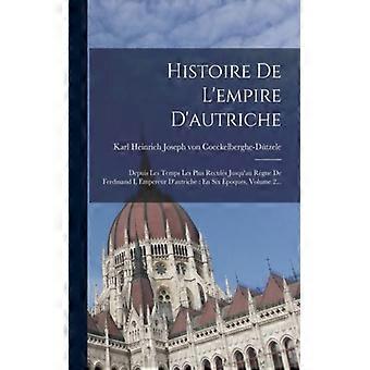 Histoire De L'empire D'autriche Depuis Les Temps Les Plus Reculs Jusqu'au Rgne D - Creative Media Partners LLC - Paperback - English Book - History
