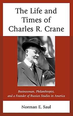 The Life and Times of Charles R. Crane 18581939