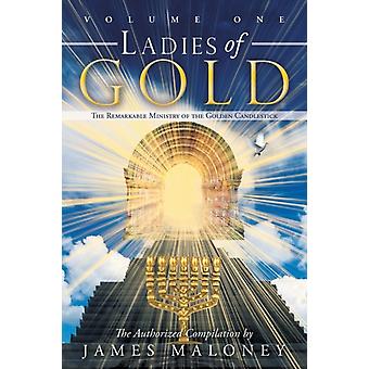 The Ladies Of Gold Volume One The Remarkable Ministry Of The Golden Candlestick - James Maloney