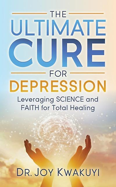 The Ultimate Cure For Depression by Dr. Joy Kwakuyi Paperback