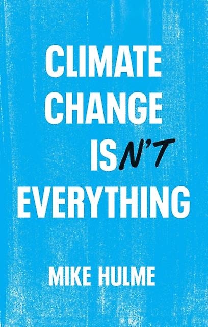 Climate Change Isnt Everything by Mike Hulme Paperback Book