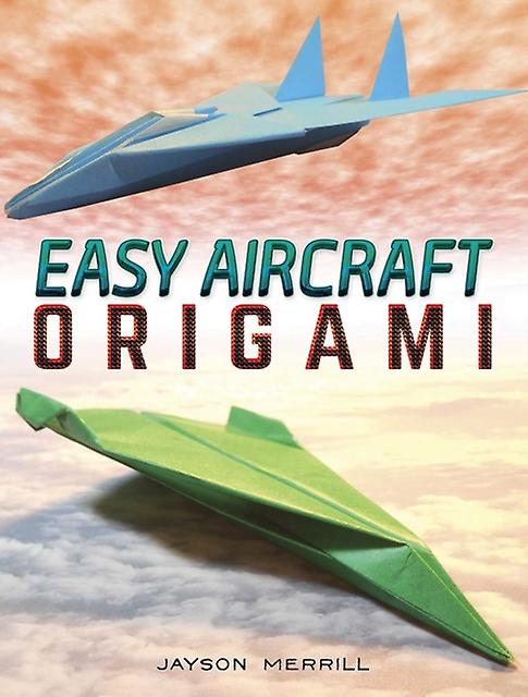 Easy Aircraft Origami - Jayson Merrill