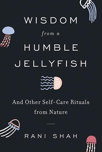 Wisdom From A Humble Jellyfish by Rani Shah Paperback Book