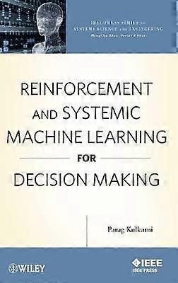 Reinforcement and Systemic Machine Learning for Decision Making