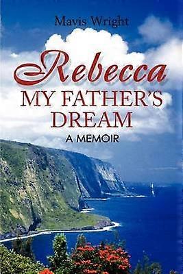 Rebecca My Father's Dream a memoir