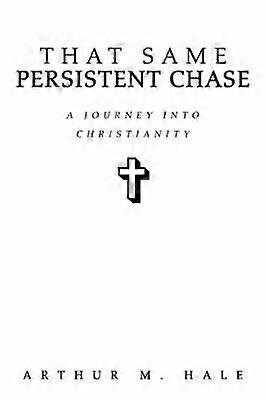 That Same Persistent Chase A Journey into Christianity