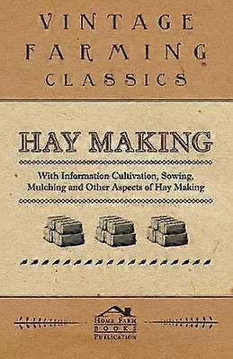Hay Making  With Information Cultivation Sowing Mulching and Other Aspects of Hay Making