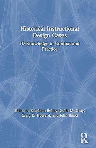Historical Instructional Design Cases: ID Knowledge in Context and Practice