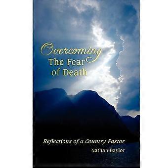 Overcoming The Fear Of Death Reflections Of A Country Pastor - Nathan Baylor - Paperback - en Book