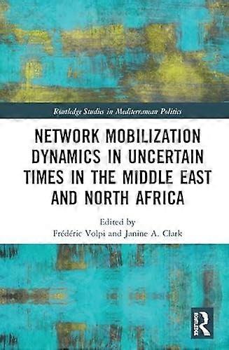 Network Mobilization Dynamics in Uncertain Times in the Middle East and North Africa