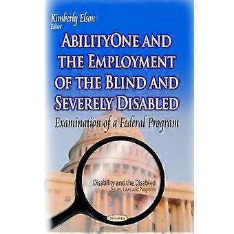 AbilityOne & the Employment of the Blind & Severely Disabled (Disabilty and the Disabled-Issues, Laws and Programds)