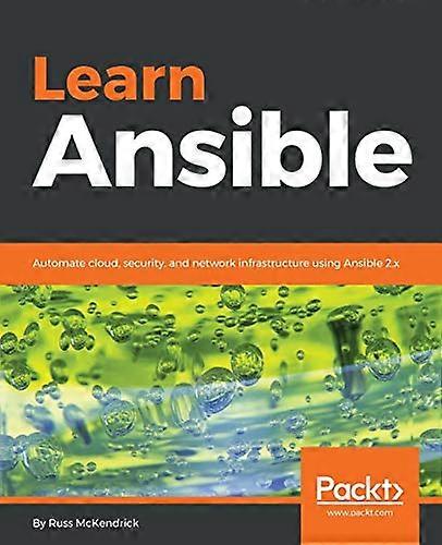 Learn Ansible: Automate  - cloud, security, and  - network infrastructure using -  Ansible 2.x