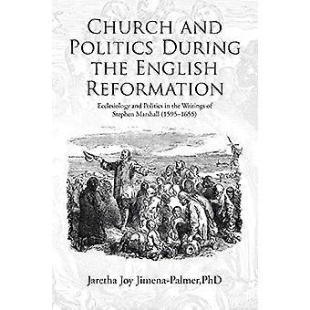 Kirke og politikk under den engelske reformasjonen: Ekklesiologi og politikk i skriftene til Stephen Marshall (1595-1655)