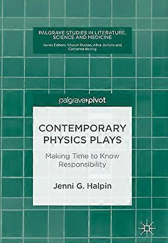 Contemporary Physics Plays Making Time to Know Responsibility