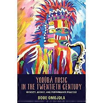 Yoruba Music in the Twentieth Century Identity Agency and Performance Practice