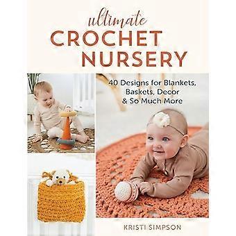 Ultimate Crochet Nursery 40 Designs For Blankets Baskets Decor & So Much M - Kristi Simpson - Paperback - en Book