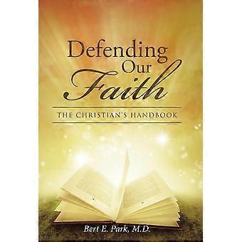 Defending Our Faith The Christian's Handbook - Park, M.D., Bert E - Hardcover - en Book