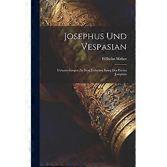 Josephus Und Vespasian Untersuchungen Zu Dem Jdischen Krieg Des Flavius Josephiu - Wilhelm Weber - Hardcover - English Book - History