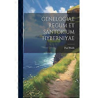 Genelogiae Regum Et Santorium Hyberniyae - Paul Walsh - Paperback - English Book - History