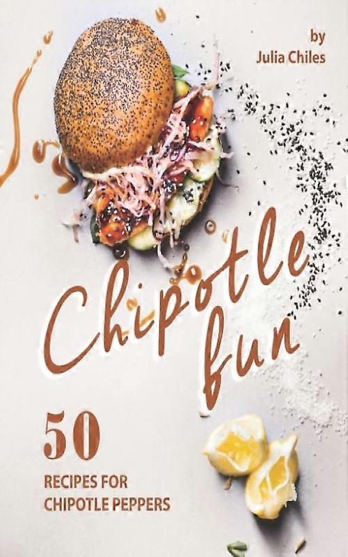 Chipotle Fun 50 Recipes For Chipotle Peppers