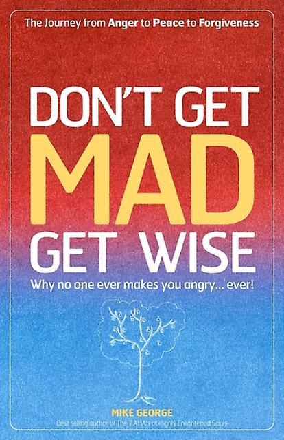 Dont Get Mad Get Wise Why No One Ever Makes You Angry by Mike George Paperback Book